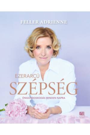 Ezerarcú szépség - Öngondoskodás minden napra