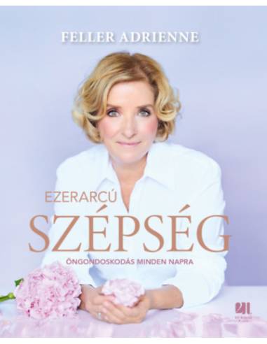 Ezerarcú szépség - Öngondoskodás minden napra