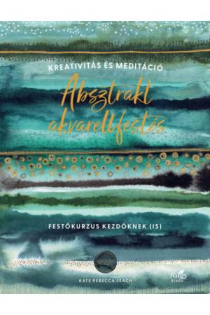 Absztrakt akvarellfestés - Kreativitás és meditáció - Festőkurzus kezdőknek (is)