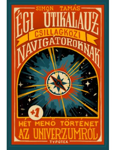 Égi útikalauz csillagközi navigátoroknak - Hét plusz egy menő történet az univerzumról