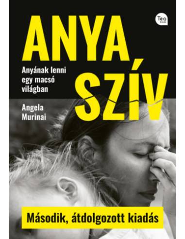 Anya szív - Második, átdolgozott kiadás - Anyának lenni egy macsó világban