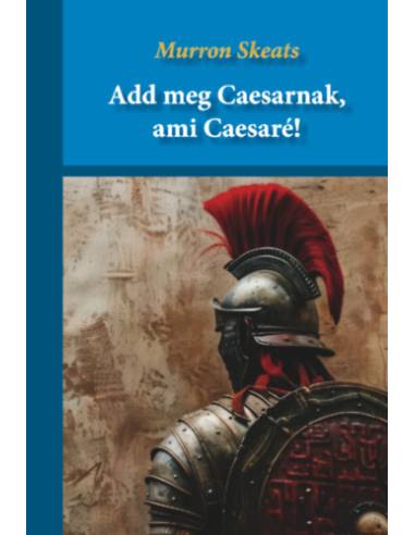 Add meg Caesarnak, ami Caesaré!