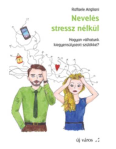 Nevelés stressz nélkül - Hogyan válhatunk kiegyensúlyozott szülőkké?