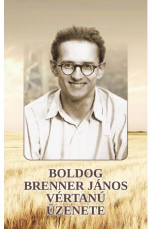 Boldog Brenner János vértanú üzenete - Székely János