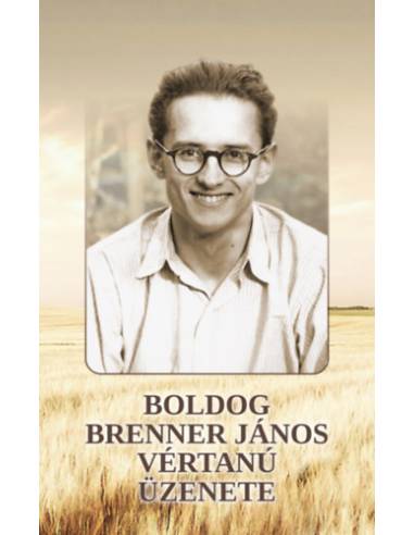 Boldog Brenner János vértanú üzenete - Székely János