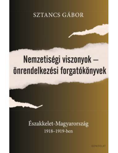 Nemzetiségi viszonyok - önrendelkezési forgatókönyvek - Északkelet-Magyarország 1918-1919-ben