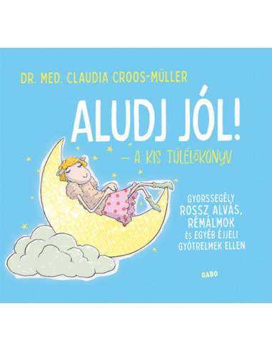 Aludj jól! - A kis túlélőkönyv - Gyorssegély rossz alvás, rémálmok és egyéb éjjeli gyötrelmek ellen