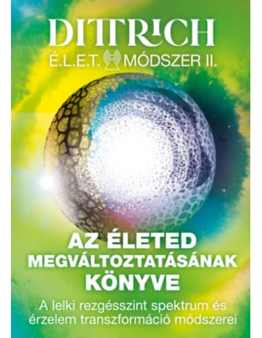 Az életed megváltoztatásának könyve - A lelki rezgésszint spektrum és érzelem transzformáció módszerei