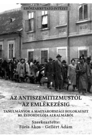 Az antiszemitizmustól az emlékezésig - Tanulmányok a magyarországi holokauszt 80. évfordulója alkalmából
