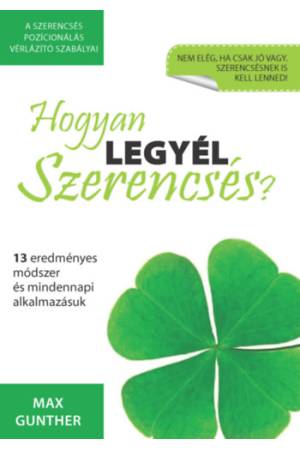 Hogyan legyél szerencsés? - 13 eredményes módszer és mindennapi alkalmazásuk