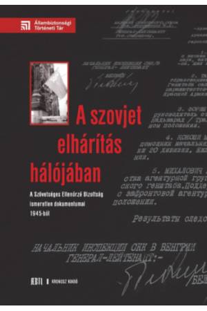 A szovjet elhárítás hálójában - A Szövetséges Ellenőrző Bizottság ismeretlen dokumentumai 1945-ből