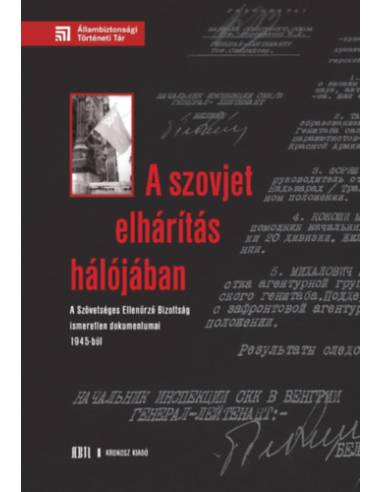A szovjet elhárítás hálójában - A Szövetséges Ellenőrző Bizottság ismeretlen dokumentumai 1945-ből