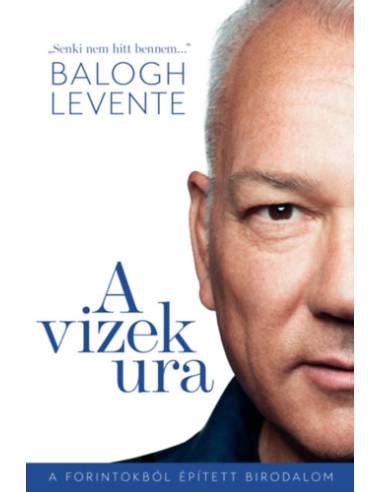 A vizek ura - A forintokból épített birodalom