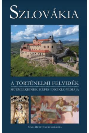 Szlovákia - A történelmi Felvidék műemlékeinek képes enciklopédiája