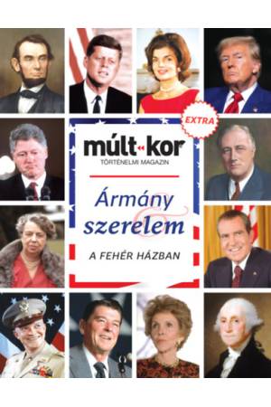 Múlt-kor 2024. őszi különszám - Ármány és szerelem a Fehér Házban -