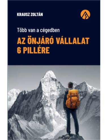 Az önjáró vállalat 6 pillére - Több van a cégedben