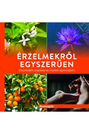 Érzelmekről egyszerűen - Esszenciális olajokkal az érzelmi egyensúlyért