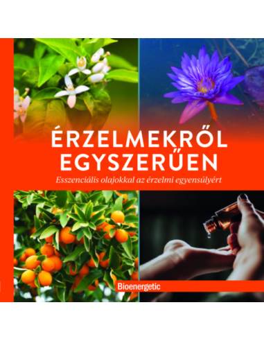 Érzelmekről egyszerűen - Esszenciális olajokkal az érzelmi egyensúlyért