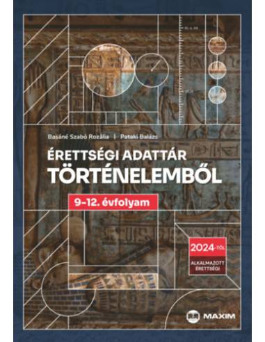 Érettségi adattár történelemből 9-12. évfolyam - A 2024-től érvényes érettségi követelményrendszer alapján