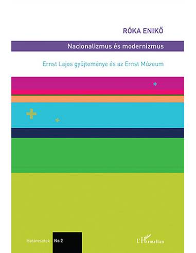 Nacionalizmus és modernizmus - Ernst Lajos gyűjteménye és az Ernst Múzeum
