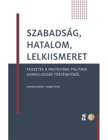 Szabadság, hatalom, lelkiismeret - Fejezetek a protestáns politikai gondolkodás történetéből