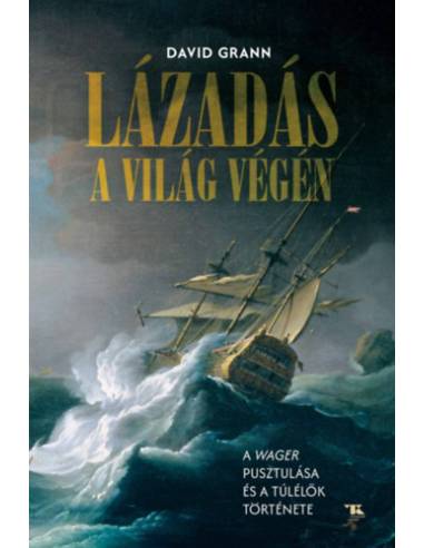 Lázadás a világ végén - A Wager pusztulása és a túlélők története