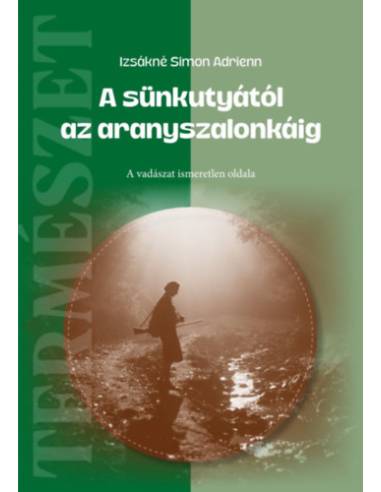 A sünkutyától az aranyszalonkáig - A vadászat ismeretlen oldala