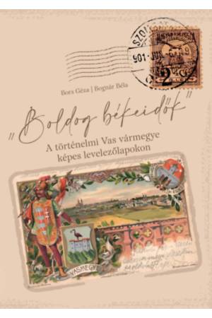 Boldog békeidők - A történelmi Vas vármegye képes levelezőlapokon