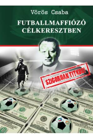 Futballmaffiózó célkeresztben - Szigorúan titkos!