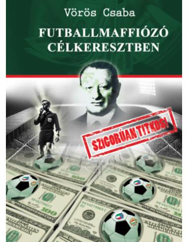 Futballmaffiózó célkeresztben - Szigorúan titkos!