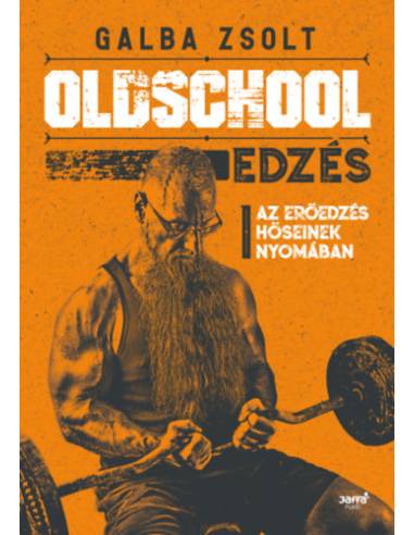 Oldschool edzés - Az erőedzés hőseinek nyomában