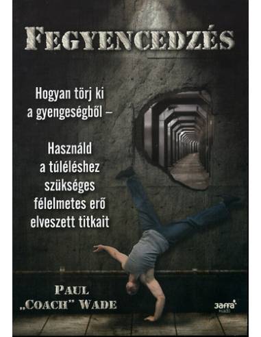 Fegyencedzés - Hogyan törj ki a gyengeségből