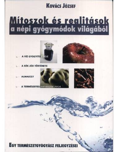 Mítoszok és realitások a népi gyógymódok világából - EGY TERMÉSZETGYÓGYÁSZ FELJEGYZÉSEI