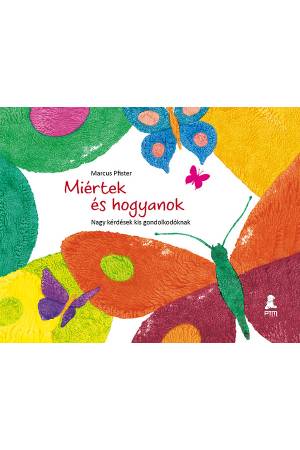 Miértek és hogyanok - Nagy kérdések kis gondolkodóknak