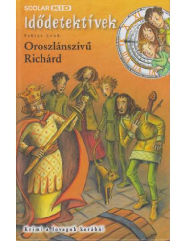 Oroszlánszívű Richárd - Idődetektívek 8. - Krimi a lovagok korából