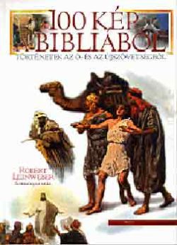 100 kép a Bibliából - Történetek az Ó- és az Újszövetségből - Robert Leinweber
