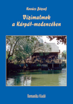 Vízimalmok a Kárpát-medencében - Dr. Kovács József