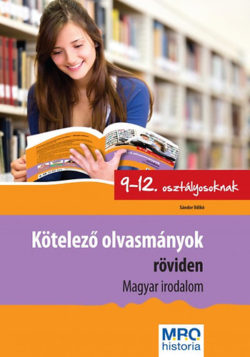 Kötelező olvasmányok röviden 9-12. osztályosoknak - Magyar Irodalom - Magyar Irodalom -