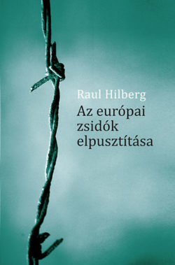 Az európai zsidók elpusztítása - Raul Hilberg