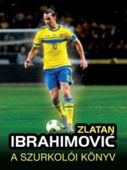 Zlatan Ibrahimovic - A szurkolói könyv - Adrian Besley