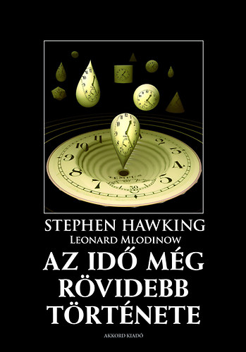 Az idő még rövidebb története - A klasszikus ismeretterjesztő mű még közérthetőbb változata - Stephen Hawking; Leonard Mlodinow