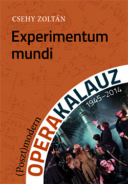 Experimentum mundi - (Poszt)modern operakalauz (1945-2014) - (Poszt)modern operakalauz (1945-2014) - Csehy Zoltán