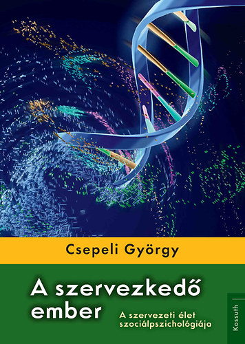A szervezkedő ember - A szervezeti élet szociálpszichológiája - Csepeli György