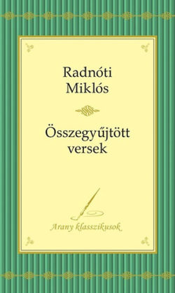 Radnóti Miklós versei - Arany klasszikusok 2. - Arany klasszikusok 2. - Radnóti Miklós