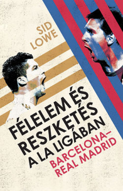 Félelem és reszketés a La Ligában - Barcelona – Real Madrid - Sid Lowe