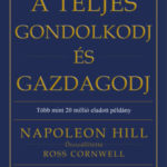 A teljes gondolkodj és gazdagodj - Napoleon Hill