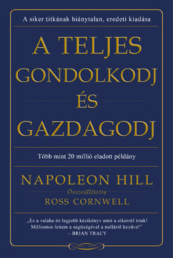 A teljes gondolkodj és gazdagodj - Napoleon Hill