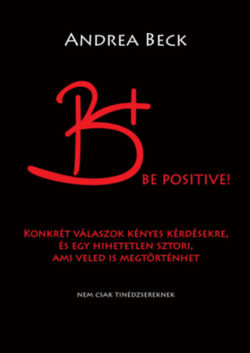 B+ Be positive! - A felvilágosító könyv - Konkrét válaszok kényes kérdésekre