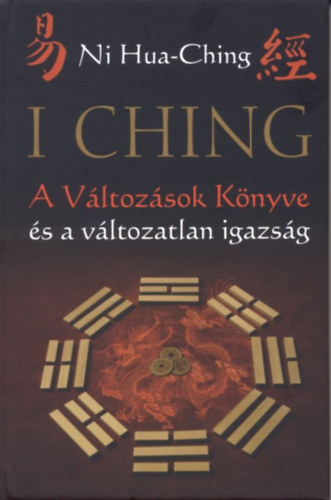 I Ching - A Változások Könyve és a változatlan igazság - 2. kiadás - Ni Hua-Ching