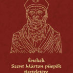 Énekek Szent Márton püspök tiszteletére - Cantiones de Sancto Martino episcopo -